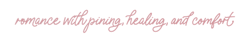 Romance with pining, healing, and comfort